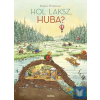 Hol laksz, Huba?