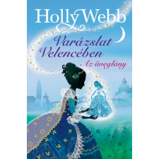 Holly Webb - Az üveglány - Varázslat Velencében gyermek- és ifjúsági könyv
