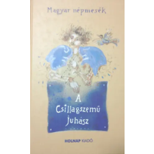 Holnap Kiadó A csillagszemű juhász - Magyar népmesék (Holnap kiadó) antikvárium - használt könyv