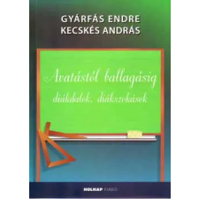 Holnap Kiadó Avatástól ballagásig - Diákdalok, diákszokások irodalom