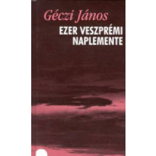 Holnap Kiadó Géczi János - Ezer veszprémi naplemente - Versek (1993-1998) irodalom