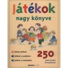 Holnap Kiadó Játékok nagy könyve - 250 játék minden korosztálynak gyermek- és ifjúsági könyv