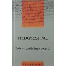 Holnap Kiadó Medgyesi Pál - Erdély romlásának okairól történelem