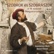 Holnap Kiadó Szobrok és szobrászok - a 19. századi Magyarországon művészet