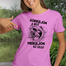  Horgász női póló - Görbüljön a bot, merüljön az úszó