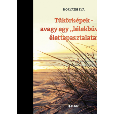  Horváth Éva - Tükörképek - Avagy Egy "Lélekbúvár" Élettapasztalatai ajándékkönyv