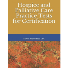 Hospice & Palliative Care Practice Tests for Certification – Taylor Academics LLC idegen nyelvű könyv