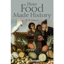  How Food Made History – B. W. Higman idegen nyelvű könyv