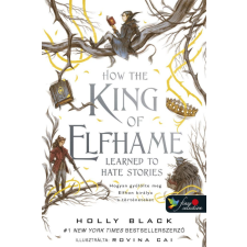  How the King of Elfhame Learned to Hate Stories - Hogyan gyűlölte meg Elfhon királya a történeteket (A levegő népe 3,5) regény