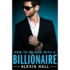  How to Belong with a Billionaire – Alexis Hall idegen nyelvű könyv