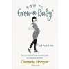  How to Grow a Baby and Push It Out – Clemmie Hooper