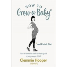  How to Grow a Baby and Push It Out – Clemmie Hooper idegen nyelvű könyv