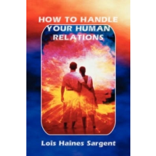  How to Handle Your Human Relations – Lois,Haines Sargent idegen nyelvű könyv