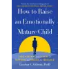  How to Raise an Emotionally Mature Child – GIBSON LINDSAY (Kemény kötésű)