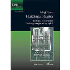 Huizinga Noster - Filológiai tanulmányok J. Huizinga magyar recepciójáról történelem