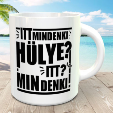  Humoros bögre - Mindenki hülye bögrék, csészék