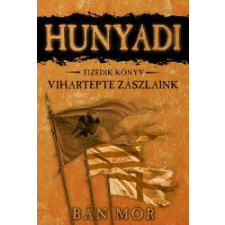 Hunyadi 10. - Vihartépte zászlaink (5. kiadás) regény