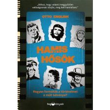 HVG Könyvek Hamis hősök - Hogyan formálták a történelmet a múlt bálványai? történelem