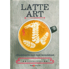 HVG Könyvek Latte art - Kávédíszítés nem csak baristáknak gasztronómia