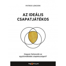 HVG Könyvek Patrick Lencioni: Az ideális csapatjátékos - Hogyan fejlesszük az együttműködés alapkészségeit? gazdaság, üzlet