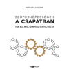 HVG Könyvek Patrick Lencioni - Szuperképességek a csapatban - Tudd meg, mitől szárnyalsz és mitől égsz ki!