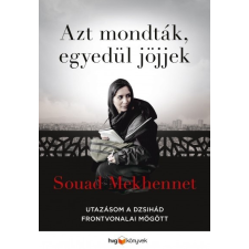 HVG Könyvek Souad Mekhennet: Azt mondták, egyedül jöjjek - Utazásom a dzsihád frontvonalai mögött irodalom