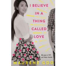 I BELIEVE IN A THING CALLED LOVE – Maurene Goo idegen nyelvű könyv