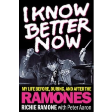  I Know Better Now – Richie Ramone,Peter Aaron idegen nyelvű könyv