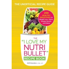  I Love My NutriBullet Recipe Book – Britt Brandon idegen nyelvű könyv