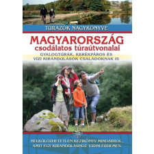I.P.C. Könyvek Magyarország csodálatos túraútvonalai - Gyalogtúrák, kerékpáros és vízi kirándulások családoknak is utazás