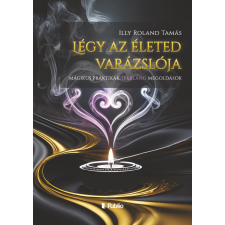 Illy Roland Tamás - Légy az életed varázslója egyéb könyv