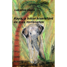 Ilona Art (magánkiadás) Kaya, a bátor kiselefánt és más történetek gyermekkönyvek