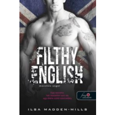 Ilsa Madden-Mills Filthy English - Mocskos angol regény