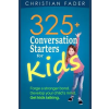 Independently Published 325+ Conversation Starters for Kids – Christian Fader (Puha kötésű)