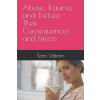 Independently Published Abuse, Trauma, and Torture - Their Consequences and Effects | Sam Vaknin,Lidija Rangelovska