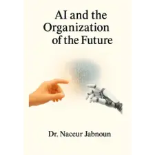 Independently Published AI and the Organization of the Future | Naceur Jabnoun egyéb könyv