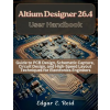 Independently Published Altium Designer 26.4 User Handbook | Edgar E. Reid