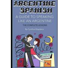 Independently Published Argentine Spanish: The Complete Lessons | Cynthia Vilaplana egyéb könyv