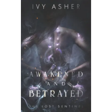 Independently Published Awakened and Betrayed: The Lost Sentinel Book 2 | Ivy Asher egyéb könyv