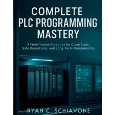 Independently Published COMPLETE PLC PROGRAMMING MASTERY | Ryan C. Schiavone egyéb könyv