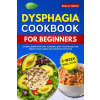 Independently Published Dysphagia Cookbook for Beginners | Ellen A. Milton