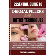 Independently Published ESSENTIAL GUIDE TO DERMAL FILLERS AND BOTOX TECHNIQUES | Frederica Jeanne egyéb könyv