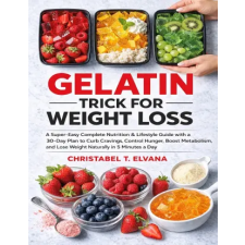 Independently Published GELATIN TRICK FOR WEIGHT LOSS | CHRISTABEL T. ELVANA egyéb könyv