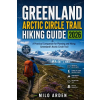Independently Published GREENLAND ARCTIC CIRCLE TRAIL HIKING GUIDE 2026 | MILO ARDEN
