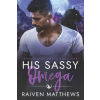 Independently Published His Sassy Omega | Raiven Matthews