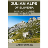 Independently Published JULIAN ALPS OF SLOVENIA HIKING GUIDE 2026 - 2027 – ARDEN WHITLOW (Puha kötésű)