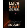 Independently Published Leica D-Lux 8 User Guide for Beginners | Eric Caverly