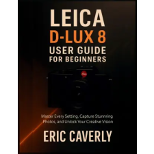 Independently Published Leica D-Lux 8 User Guide for Beginners | Eric Caverly idegen nyelvű könyv