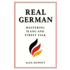 Independently Published Real German - Mastering Slang and Street Talk | Alex Dupont egyéb könyv