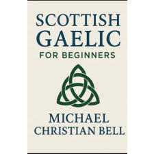 Independently Published Scottish Gaelic for Beginners | Michael Christian Bell egyéb könyv